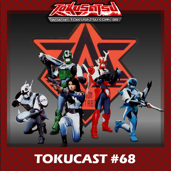 Tokucast #68 – Cybercop os policiais do futuro episode artwork