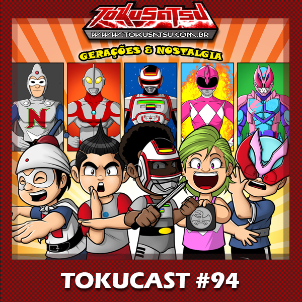 Tokucast #94 – Gerações e Nostalgia episode artwork