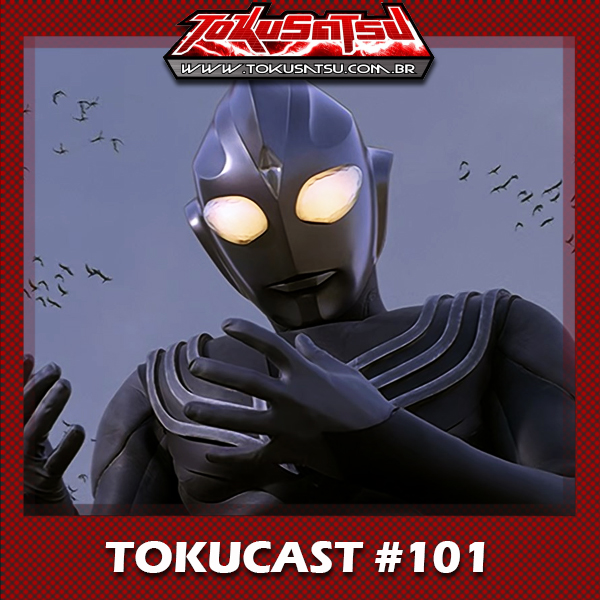 Tokucast #101 – Ultraman Tiga A Odisséia Final episode artwork