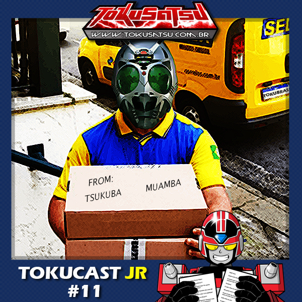 Tokucast Júnior #11 – De henshin em henshin o seu comentário é lido episode artwork