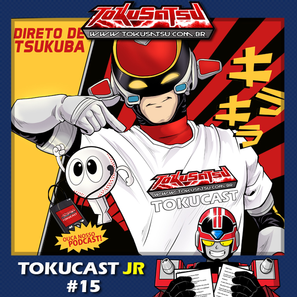 Tokucast Júnior #15 – Direto de Tsukuba chega a moda Tokucast episode artwork