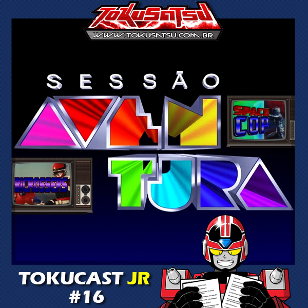 Tokucast Júnior #16 – Sessão Aventura e seus tokusatsu episode artwork