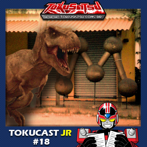 Tokucast Júnior #18 – O que seria um Manchetossauro? episode artwork