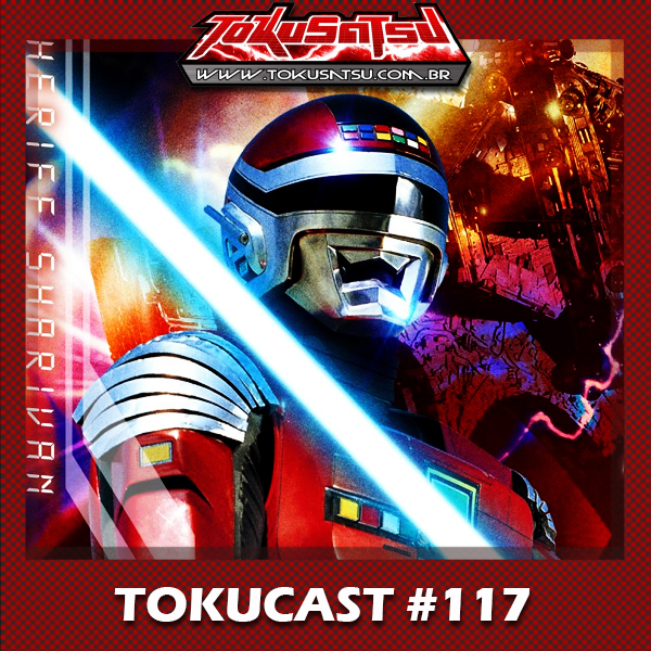 Tokucast #117 – Policial do Espaço Sharivan episode artwork
