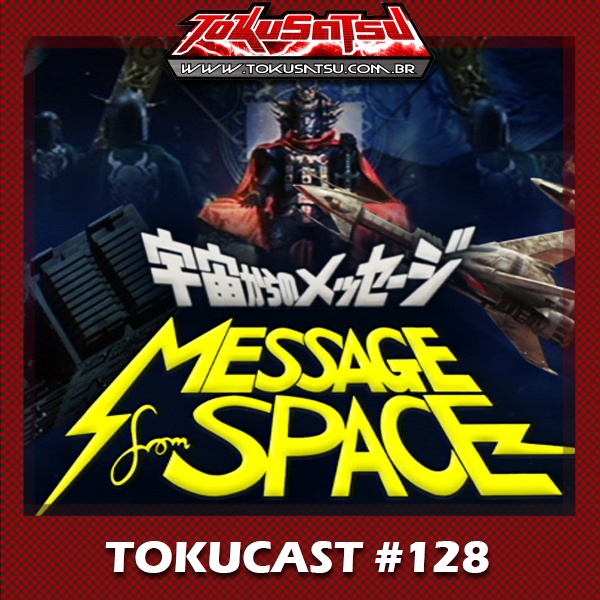 Tokucast #128 – Uchu kara no messeji episode artwork