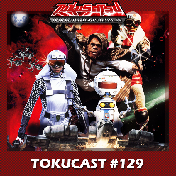 Tokucast #129 – Uchu kara no messeji: Ginga taisen (Sankuokai) episode artwork