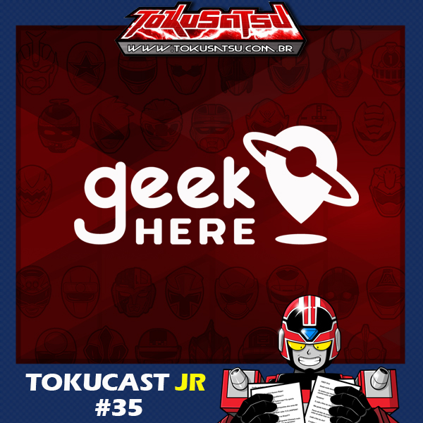 Tokucast Júnior #35 – Tokusatsu na Loja Geek Here episode artwork