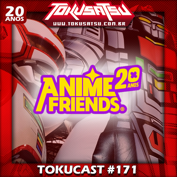 Tokucast #171 – Anime Friends 2023 episode artwork