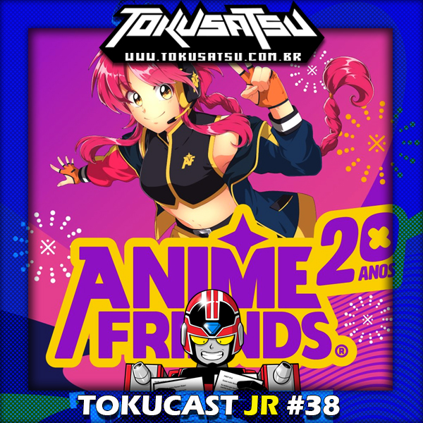 Tokucast Júnior #38 – Esquenta Anime Friends 20 anos!! episode artwork