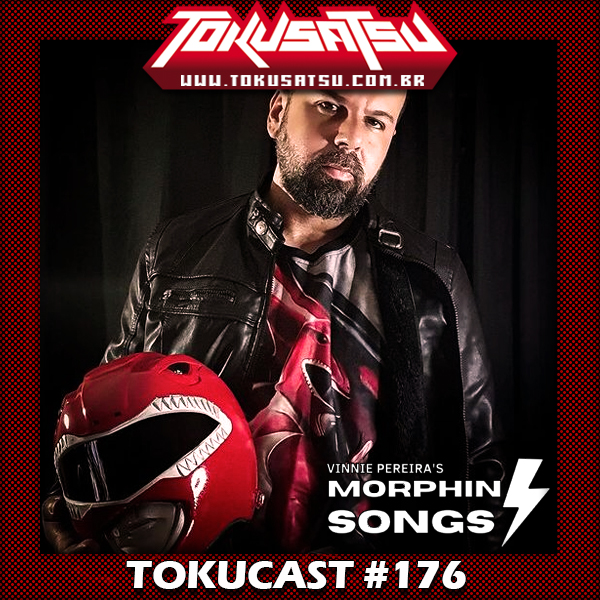 Tokucast #176 – É hora de Morphin Songs! Feat Vinnie Pereira episode artwork