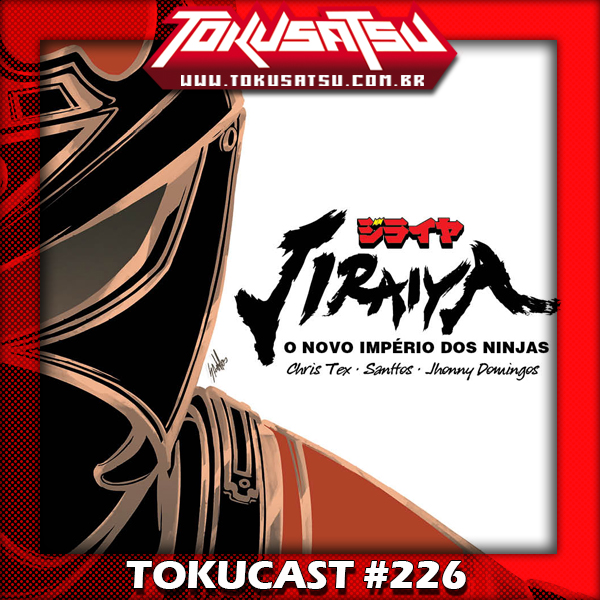 Tokucast #226 – Jiraiya: O Novo Império dos Ninjas parte 1 episode artwork